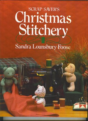 Scrap Saver's Christmas Stitchery by Linda Baltzell Wright, Viola Andrycich, Sandra Foose, Sandra Lounsbury Foose
