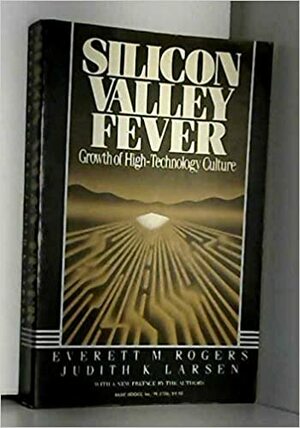 Silicon Valley Fever by Judith K. Larsen, Everett M. Rogers