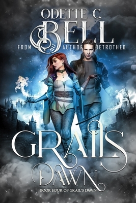 Grail's Dawn Book Four by Odette C. Bell