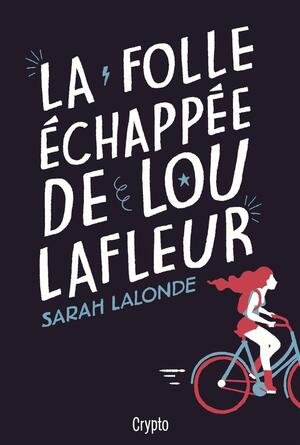 La folle échappée de Lou Lafleur by Sarah Lalonde