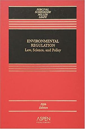 Environmental Regulation: Law, Science, and Policy by Robert V. Percival