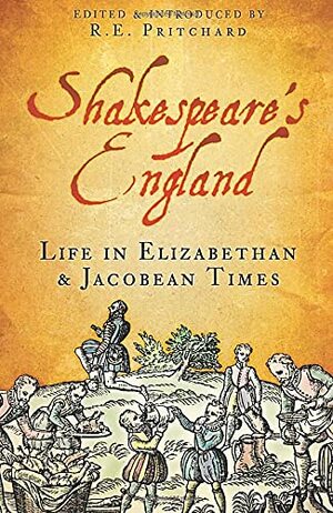 Shakespeare's England: Life in Elizabethan  Jacobean Times by R.E. Pritchard