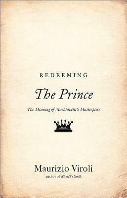 Redeeming The Prince by Maurizio Viroli