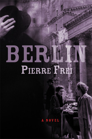 Berlin: A Novel by Pierre Frei