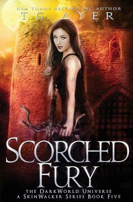 Scorched Fury: A SkinWalker Novel #5: A DarkWorld Series by T. G. Ayer