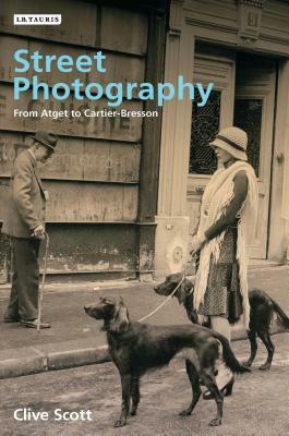 Street Photography: From Brassai to Cartier-Bresson by Clive Scott