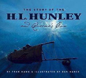 The Story of the H. L. Hunley and Queenie's Coin by Dan Nance, Fran Hawk