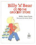 Billy 'n' Bear Go to the Grocery Store by Robin Jones Gunn