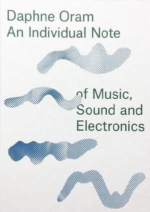 Daphne Oram: An Individual Note of Music, Sound and Electronics by Matt Price, Angliss Sarah, Daphne Oram
