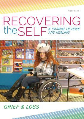 Recovering the Self: A Journal of Hope and Healing (Vol. VI, No. 1) -- Grief & Loss by Bernie Siegel, Diane Wing