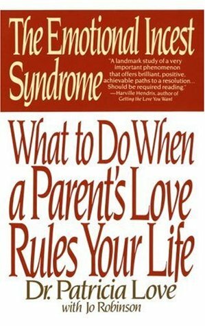 The Emotional Incest Syndrome: What to do When a Parent's Love Rules Your Life by Patricia Love, Jo Robinson
