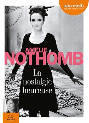 La nostalgie heureuse by Amélie Nothomb