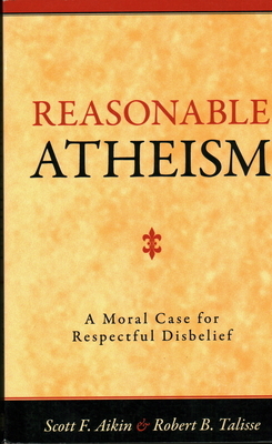 Reasonable Atheism: A Moral Case for Respectful Disbelief by Scott F. Aikin, Robert B. Talisse