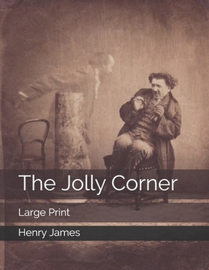 The Jolly Corner: Large Print by Henry James