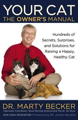 Your Cat: The Owner's Manual: Hundreds of Secrets, Surprises, and Solutions for Raising a Happy, Healthy Cat by Marty Becker