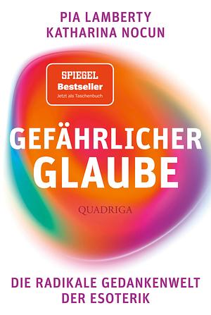 Gefährlicher Glaube: Die Gedankenwelt der radikalen Esoterik by Katharina Nocun, Pia Lamberty