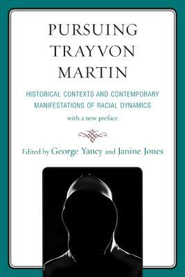 Pursuing Trayvon Martin: Historical Contexts and Contemporary Manifestations of Racial Dynamics by 