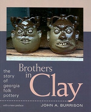 Brothers in Clay: The Story of Georgia Folk Pottery by John a. Burrison