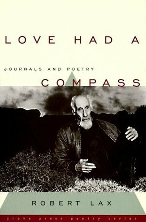 Love Had a Compass: Journals and Poetry by Robert Lax