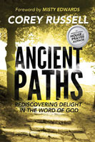 Ancient Paths: Rediscovering Delight in the Word of God by Corey Russell