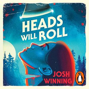 Heads Will Roll by Josh Winning