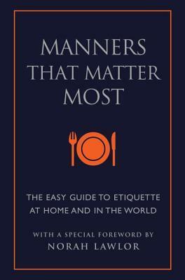 Manners That Matter Most: The Easy Guide to Etiquette At Home and In the World by Norah Lawlor, June Eding