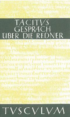 Das Gespräch Über Die Redner / Dialogus de Oratoribus: Lateinisch - Deutsch by Tacitus