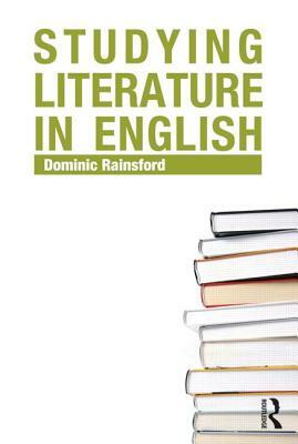 Studying Literature in English: An Introduction by Dominic Rainsford