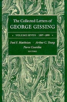 The Collected Letters of George Gissing Volume 7: 1897-1899 by George Gissing