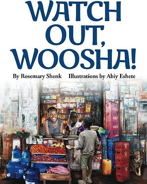Watch out, Woosha! by Rosemary Shenk