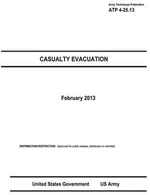 Army Techniques Publication ATP 4-25.13 Casualty Evacuation February 2013 by United States Government Us Army