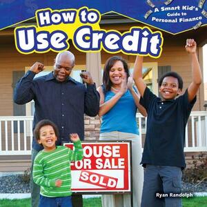 How to Use Credit by Ryan P. Randolph