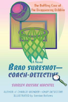 Brad Sureshot--Coach-Detective: The Baffling Case of the Disappearing Dribbler by Shirley Russak Wachtel