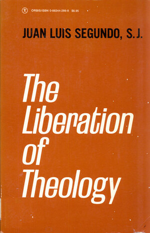The Liberation of Theology by Juan Luis Segundo