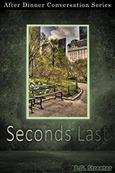 Seconds Last: After Dinner Conversation Short Story Series by P.G. Streeter