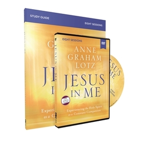 Jesus in Me Study Guide with DVD: Experiencing the Holy Spirit as a Constant Companion by Anne Graham Lotz