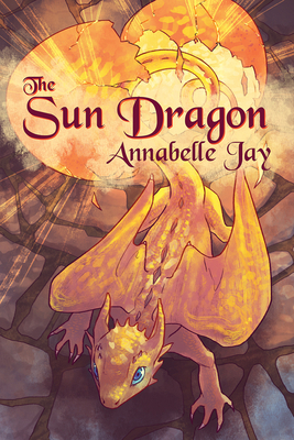 The Sun Dragon by Annabelle Jay