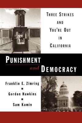 Punishment and Democracy: Three Strikes and You're Out in California by Sam Kamin, Franklin E. Zimring, Gordon Hawkins