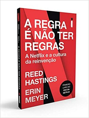 A Regra é Não Ter Regras: A Netflix e a Cultura da Reinvenção by Erin Meyer, Reed Hastings