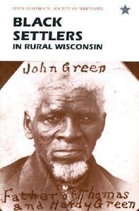 Black Settlers In Rural Wisconsin by Zachary Cooper