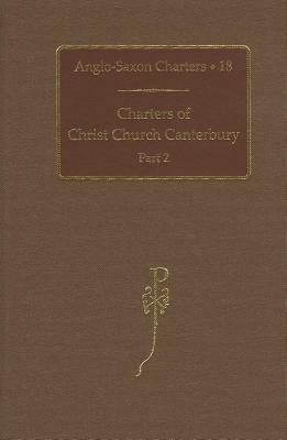 Charters of Christ Church Canterbury: Part 2 by S. E. Kelly, N. P. Brooks