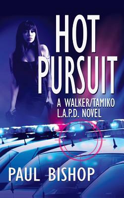 Hot Pursuit: A Walker / Tamiko L.A.P.D. Adventure by Paul Bishop
