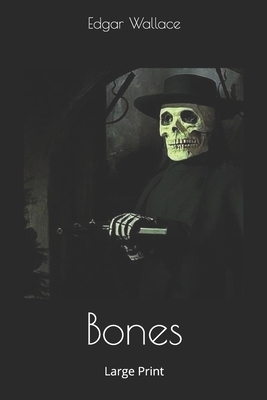 Bones: Large Print by Edgar Wallace