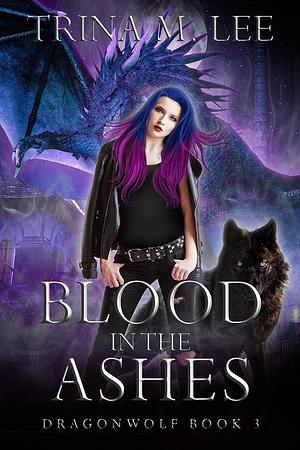Blood in the Ashes by Trina M. Lee