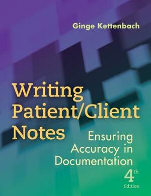 Writing Patient/Client Notes: Ensuring Accuracy in Documentation by Ginge Kettenbach