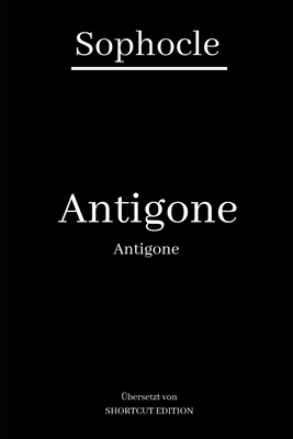 Antigone / Antigone: Übersetzt von SHORTCUT EDITION by Sophocles