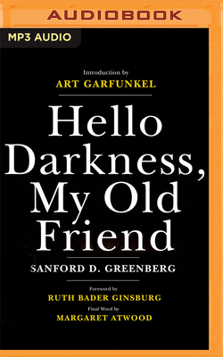 Hello Darkness, My Old Friend: How Daring Dreams and Unyielding Friendship Turned One Man's Blindness Into an Extraordinary Vision for Life by Sanford D. Greenberg