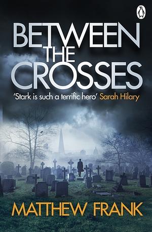 Between the Crosses by Matthew Frank