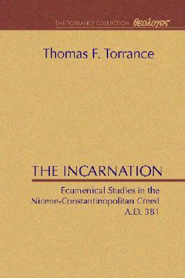 The Incarnation: Ecumenical Studies in the Nicene-Constantinopolitan Creed by 