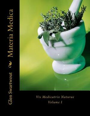 Materia Medica: Vis Medicatrix Naturae by Glen Swartwout